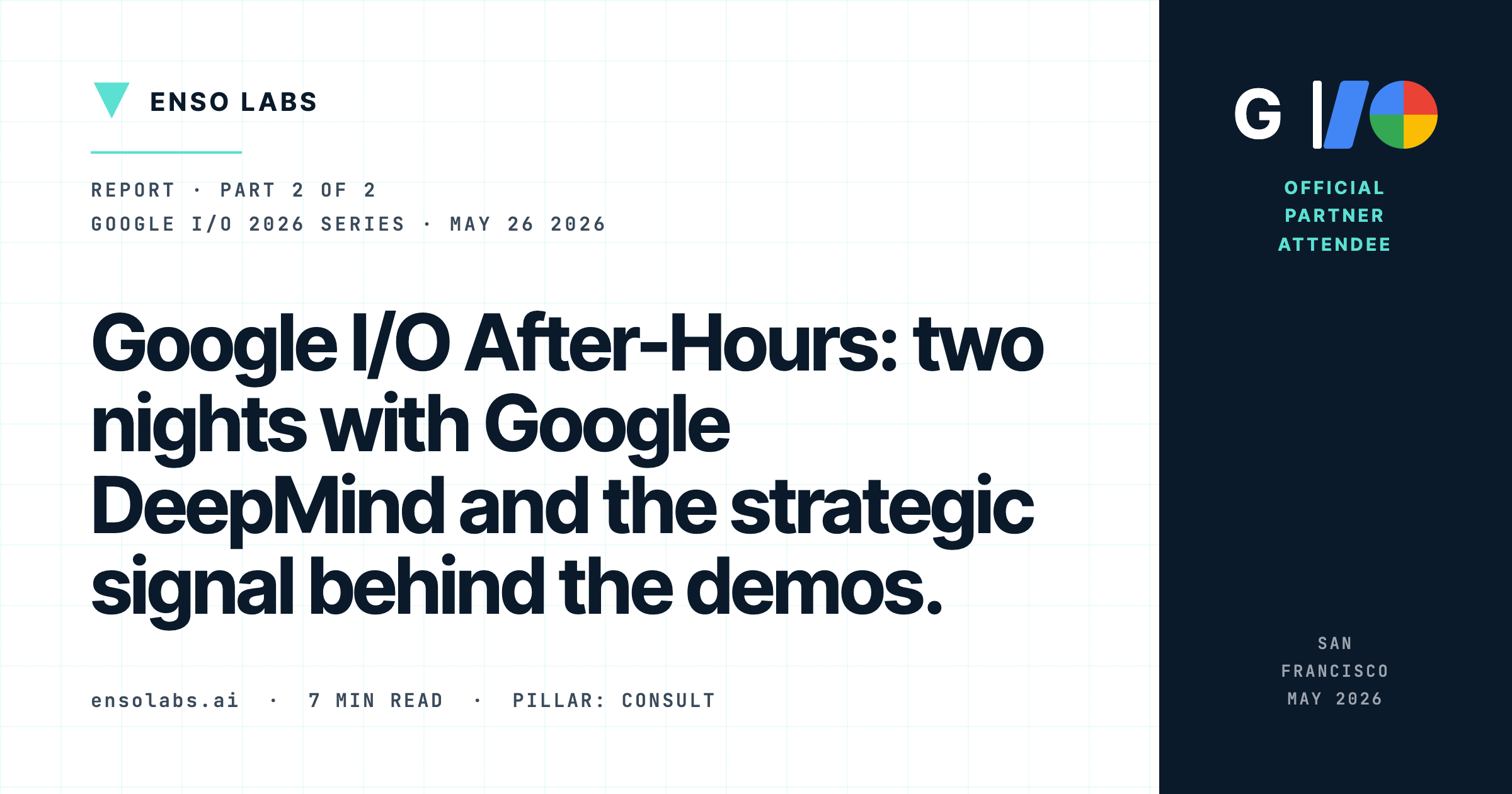 Google I/O After-Hours: Two Nights With Google DeepMind and the Strategic Signal Behind the Demos.